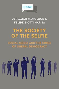 portada The Society of the Selfie: Social Media and the Crisis of Liberal Democracy (en Inglés)
