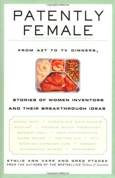 portada Patently Female: From azt to tv Dinners, Stories of Women Inventors and Their Breakthrough Ideas (en Inglés)
