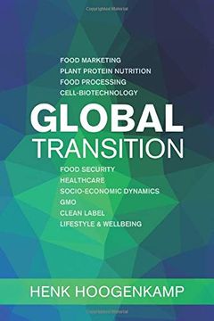 portada Global Transition: Food Marketing - Plant Protein Nutrition - Food Processing - Cell-Biotechnology - Food Security - Healthcare - Socio-Economic Dynamics - gmo - Clean Label - Lifestyle & Wellbeing (en Inglés)