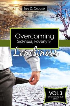 portada Overcoming Sickness, Poverty and Loneliness: How to Stop the Enemy in Your Life (en Inglés)