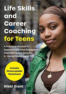portada Life Skills and Career Coaching for Teens: A Practical Manual for Supporting School Engagement, Aspirations and Success in Young People Aged 11-18 (en Inglés)