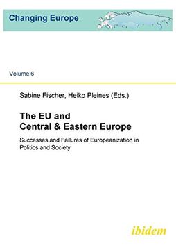 portada The eu and Central & Eastern Europe: Successes and Failures of Europeanization in Politics and Society (Changing Europe) (Volume 6) (en Inglés)