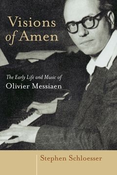 portada Visions of Amen: The Early Life and Music of Olivier Messiaen (en Inglés)