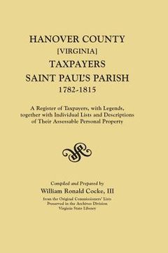 portada Hanover County [Virginia] Taxpayers, Saint Paul's Parish, 1782-1815. a Register of Taxpayers, with Legends, Together with Individual Lists and Descrip (en Inglés)
