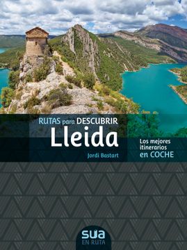 portada Rutas Para Descubir Lleida: Los Mejores Itinerarios en Coche