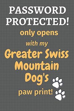 portada Password Protected! Only Opens With my Greater Swiss Mountain Dog's paw Print! For Greater Swiss Mountain dog Fans (en Inglés)