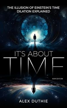 portada It's About Time - the Illusion of Einstein's Time Dilation Explained: New Edition