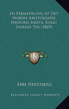 portada En Fremstilling Af Det Norske Aristokratis Historie Indtil Kong Sverres Tid (1869) (en Danés)