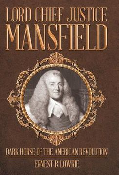 portada Lord Chief Justice Mansfield: Dark Horse of the American Revolution (en Inglés)