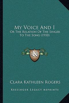 portada my voice and i: or the relation of the singer to the song (1910) or the relation of the singer to the song (1910) (en Inglés)