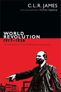 portada World Revolution, 1917Â 1936: The Rise and Fall of the Communist International (The C. L. R. James Archives)