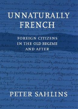portada unnaturally french: foreign citizens in the old regime and after (en Inglés)