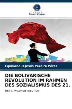 portada Die Bolivarische Revolution Im Rahmen Des Sozialismus Des 21. (en Alemán)