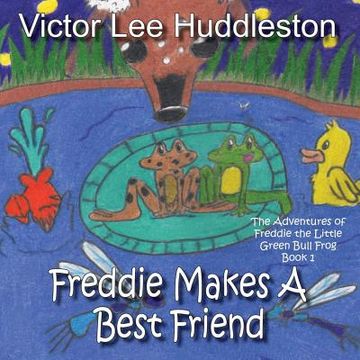 portada The Adventures of Freddie the Little Green Bullfrog: Freddie Makes a Best Friend (in English)