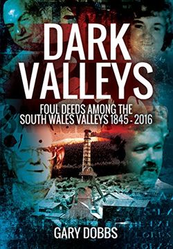 portada Dark Valleys: Foul Deeds Among the South Wales Valleys 1845 - 2016 (en Inglés)
