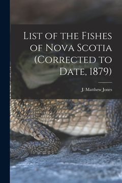 portada List of the Fishes of Nova Scotia (corrected to Date, 1879) [microform] (en Inglés)