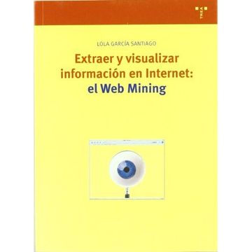 portada Extraer y visualizar información en Internet: el Web Mining (Biblioteconomía y Administración Cultural)