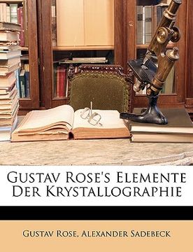 portada Gustav Rose's Elemente Der Krystallographie, Dritte Auflage (en Alemán)
