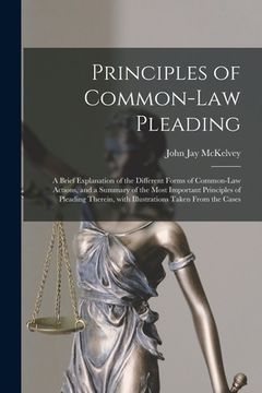 portada Principles of Common-law Pleading: a Brief Explanation of the Different Forms of Common-law Actions, and a Summary of the Most Important Principles of (en Inglés)