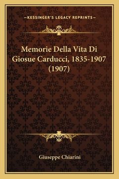 portada Memorie Della Vita Di Giosue Carducci, 1835-1907 (1907) (in Italian)