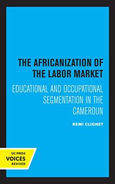 portada The Africanization of the Labor Market: Educational and Occupational Segmentations in the Cameroun 