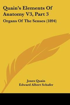 portada quain's elements of anatomy v3, part 3: organs of the senses (1894) (en Inglés)