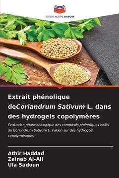 portada Extrait phénolique deCoriandrum Sativum L. dans des hydrogels copolymères (in French)