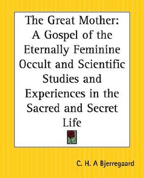 portada the great mother: a gospel of the eternally feminine occult and scientific studies and experiences in the sacred and secret life