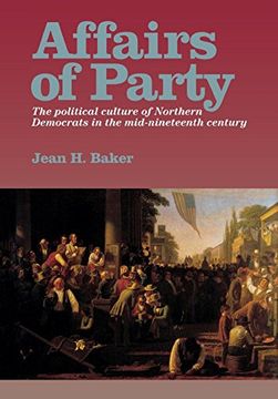portada Affairs of Party: The Political Culture of Northern Democrats in the Mid–Nineteenth Century. (The North's Civil War) (en Inglés)