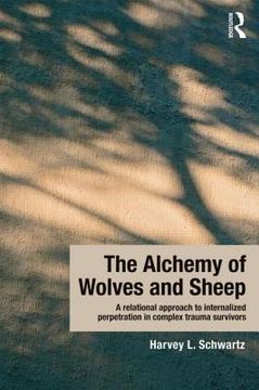 portada the alchemy of wolves and sheep: a relational approach to internalized perpetration in complex trauma survivors (in English)