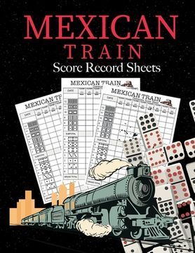 portada Mexican Train Score Record Sheets: Mexican Train Score Sheets Perfect ScoreKeeping Sheet Book Sectioned Tally Scoresheets Family or Competitive Play l