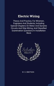 portada Electric Wiring: Theory And Practice, For Wiremen, Engineers And Students, Including Special Chapters On Motor And Dynamo Circuits And