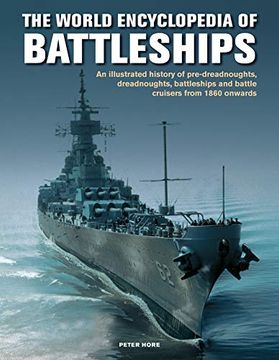 portada The Battleships, World Encyclopedia of: An Illustrated History: Pre-Dreadnoughts, Dreadnoughts, Battleships and Battle Cruisers From 1860 Onwards, With 500 Archive Photographs (en Inglés)