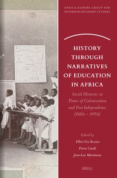 portada History Through Narratives of Education in Africa: Social Histories in Times of Colonization and Post Independence (1920s - 1970s)