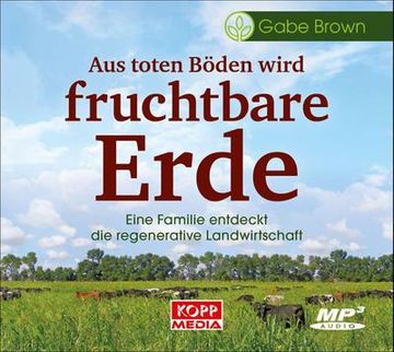 portada Aus Toten Böden Wird Fruchtbare Erde - Hörbuch: Eine Familie Entdeckt die Regenerative Landwirtschaft (in German)