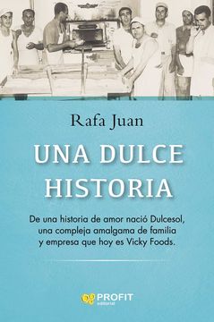 portada Una Dulce Historia: De una Historia de Amor Nació Dulcesol, una Compleja Amalgama de Familia y Empresa que hoy es Vicky Foods (in Spanish)