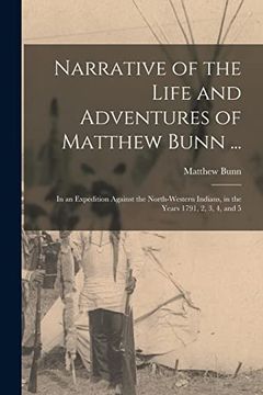 portada Narrative of the Life and Adventures of Matthew Bunn. In an Expedition Against the North-Western Indians, in the Years 1791, 2, 3, 4, and 5 (in English)