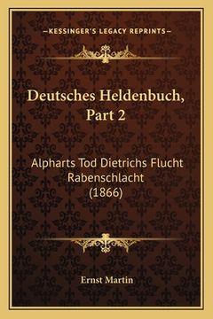 portada Deutsches Heldenbuch, Part 2: Alpharts Tod Dietrichs Flucht Rabenschlacht (1866) (en Alemán)