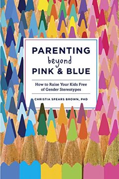 portada Parenting Beyond Pink & Blue: How to Raise Your Kids Free of Gender Stereotypes (en Inglés)