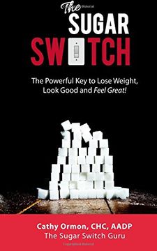 portada The Sugar Switch: The Powerful Key to Lose Weight, Look Good and Feel Great!