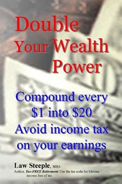 portada Double Your Wealth Power: Compound every $1 into $20; Avoid income taxon your earnings (en Inglés)