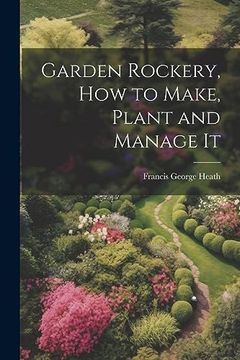 portada Garden Rockery, how to Make, Plant and Manage it (en Inglés)