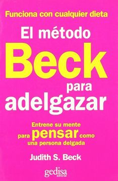 portada El Metodo Beck Para Adelgazar: Entrene su Mente Para Pensar Como una Persona Delgada (in Spanish)