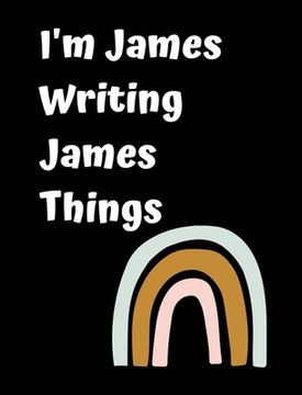 portada I'm James Writing James Things: Personlized Gift Notebook, Journal (in English)