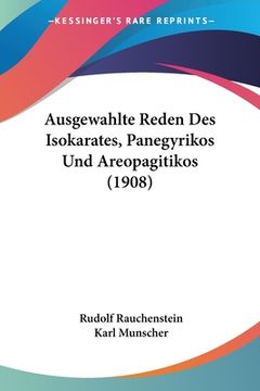 portada Ausgewahlte Reden Des Isokarates, Panegyrikos Und Areopagitikos (1908) (en Alemán)
