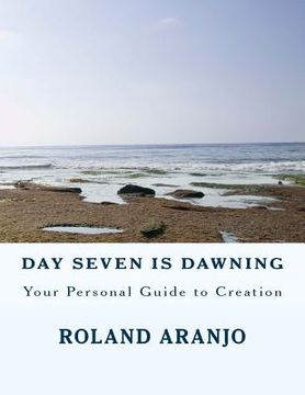 portada Day Seven is Dawning: Your Personal Guide to Creation (in English)