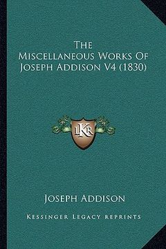 portada the miscellaneous works of joseph addison v4 (1830) (en Inglés)