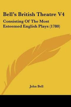 portada bell's british theatre v4: consisting of the most esteemed english plays (1780) (in English)