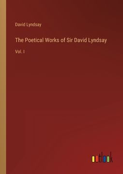 portada The Poetical Works of Sir David Lyndsay: Vol. I (in English)