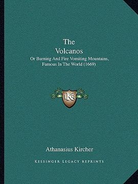 portada the volcanos the volcanos: or burning and fire vomiting mountains, famous in the world or burning and fire vomiting mountains, famous in the worl (en Inglés)